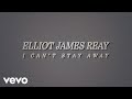 Elliot James Reay I Can T Stay Away Official Lyric Video Elliot James Reay I Can T Stay Away Official Lyric Video
