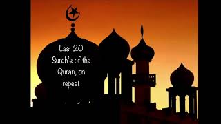 Last 20 Surah’s of the Quran on repeat, An-Naas, Al-Falaq, Al-Ikhlaas, Al-Lahab, An-Nasr …….
