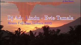 dj Ada Rindu Evie Sampai Kapankah Menunggu Hari Hari Indah Denganmu Remix Terbaru Full Bass 2025