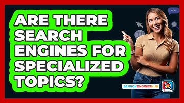 Are There Search Engines For Specialized Topics? - SearchEnginesHub.com