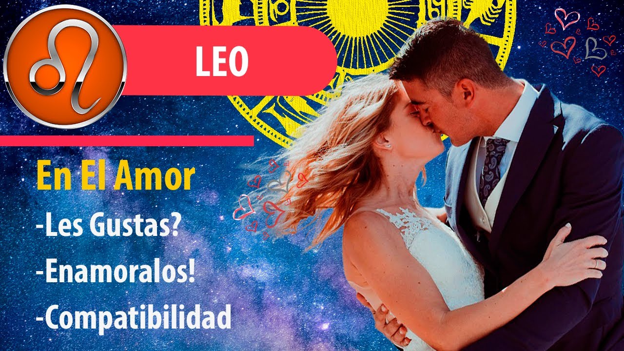 LEO en EL AMOR, como ENAMORARLOS, COMPATIBILIDAD y PAREJAS PERFECTAS 💖 ...