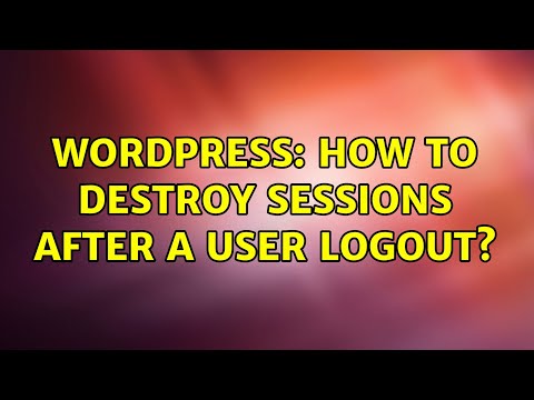 Wordpress: How to destroy sessions after a user logout? (2 Solutions!!)
