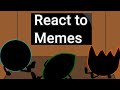 BFB/BFDI Characters react to memes