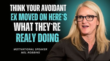 THINK AVOIDANT EX MOVED ON? HERE’S WHAT THEY’RE REALLY DOING – MEL ROBBINS MOTIVATIONAL SPEECH