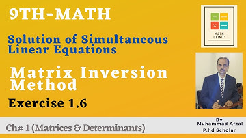 9th Math, Exercise 1.6 (Matrix Inversion Method) Chapter# 1