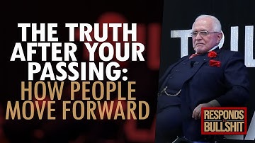 THE TRUTH AFTER YOUR PASSING: HOW PEOPLE MOVE FORWARD | DAN RESPONDS TO BULLSHIT