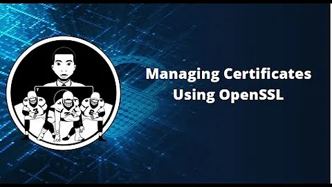 Assisted Lab   Managing Certificates using OpenSSL
