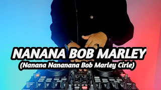 DJ NANANA NANANANANA BOB MARLEY REMIX SLOW TIK TOK VIRAL TERBARU 2021