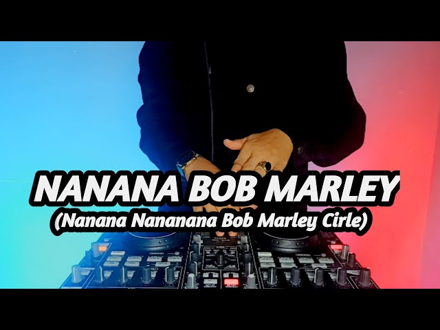 DJ NANANA NANANANANA BOB MARLEY REMIX SLOW TIK TOK VIRAL TERBARU 2021 class=
