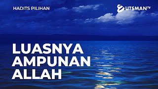 Hadits Pilihan - Luasnya Ampunan Allah - Ustadz Zakaria Achmad