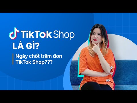 #1 TikTok Shop là gì? Đăng ký TikTok Shop thế nào? | TikTok Shop