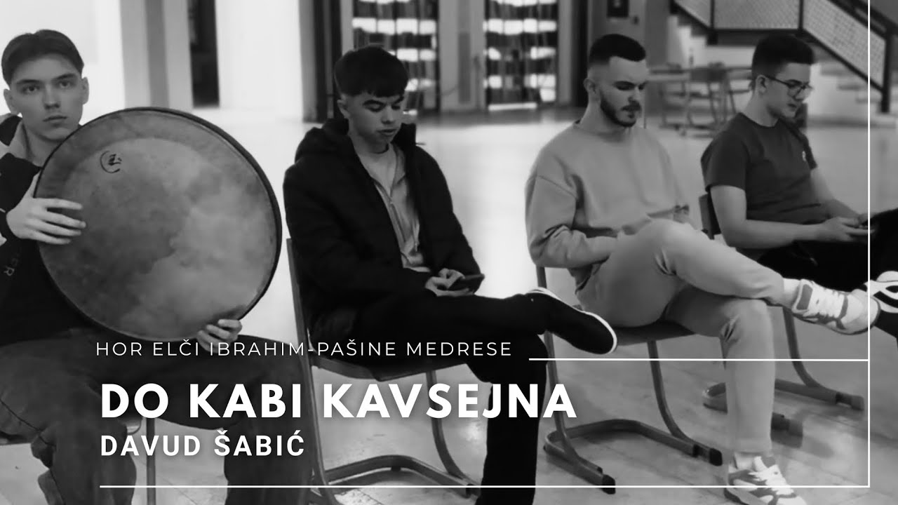 Do kabi kavsejna - Davud Šabić (Hor Elči Ibrahim - pašine medrese) 