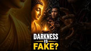 ​Darkness is FAKE?| Ancient Wisdom #shorts #buddha