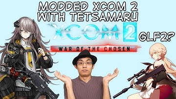 Tetsamaru replays Xcom2 - GFL sequal mod? Part 1