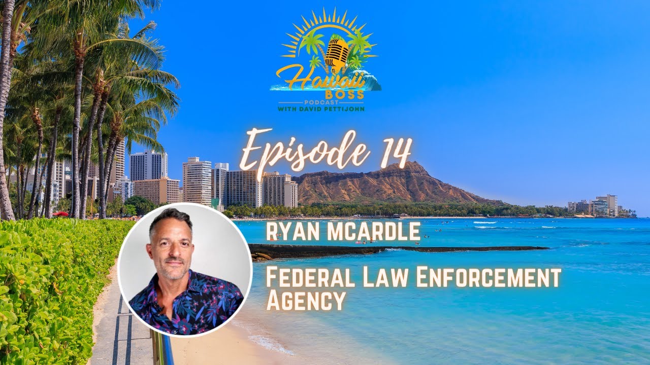 Hawaii Boss Episode 14: Ryan McArdle- Federal Law Enforcement Agency
