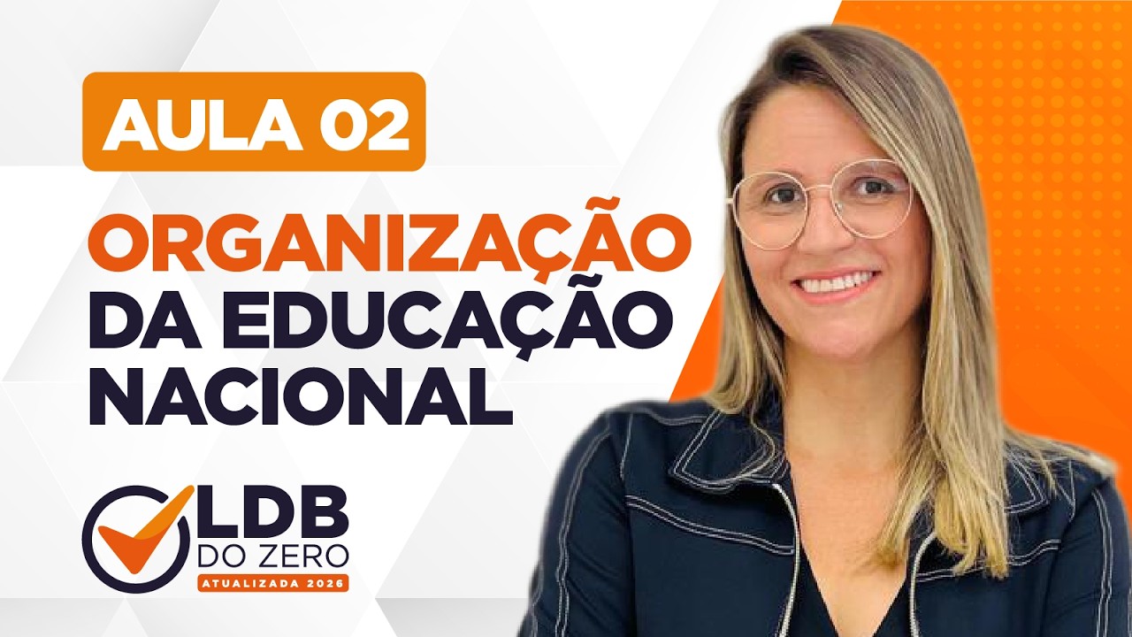 Aula 2: Organização da Educação Nacional | 📚 LDB DO ZERO - ATUALIZADA 2026