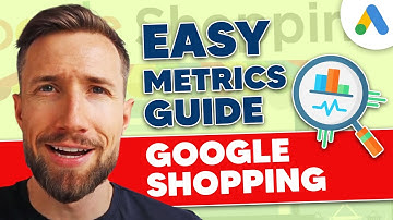 Complete Google Shopping Metrics Guide for Success