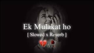 Ek Mulakat Ho Tu mere pass ho  lofi Song (slowed reverb) #lofimusic