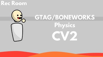 How to make GTAG/BONEWORKS Physics | Rec Room CV2