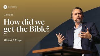 How Did We Get The Bible | Michael Kruger