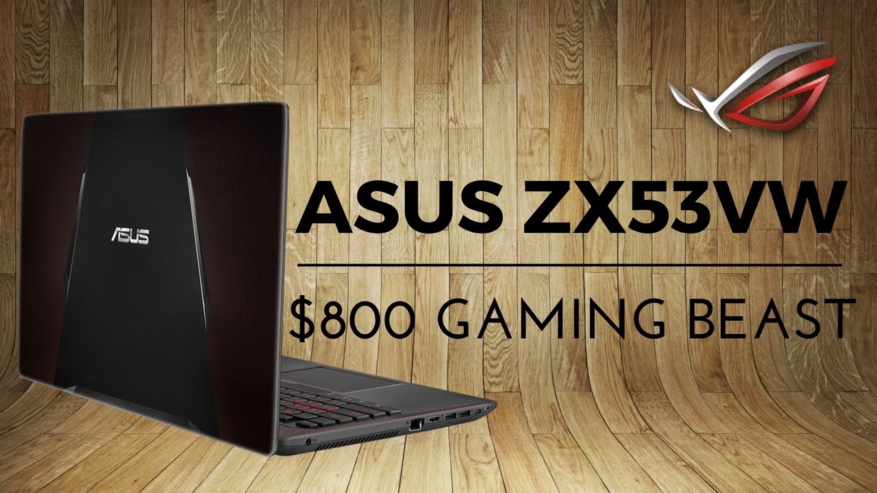 notebook gaming แนะนํา 2017  New Update  Best 2017 Gaming Laptop Under $800! ASUS ZX53VW-NVIDIA GTX 960M