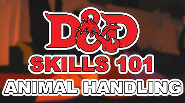 D&D Animated: Skills 101 - Animal Handling