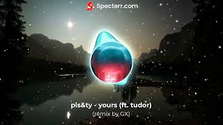 pls&ty - yours (ft. tudor)(remix by GX)