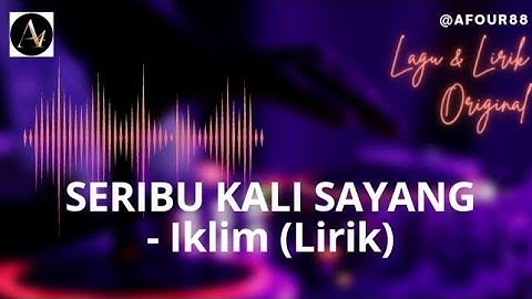 SERIBU KALI SAYANG (Lirik) - Iklim - Aduhai Seribu Kali Sayang - Original