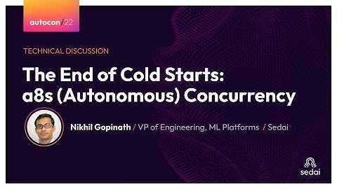 The End of Cold Starts: Autonomous Concurrency - Nikhil Gopinath, Sedai