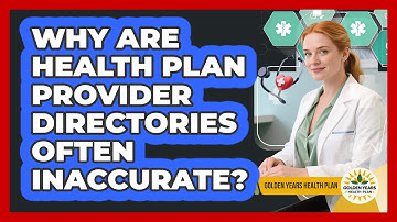 Why Are Health Plan Provider Directories Often Inaccurate? - Golden Years Health Plan