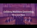 Were you there  gelders mannen ensemble