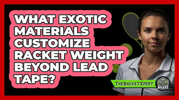 What Exotic Materials Customize Racket Weight Beyond Lead Tape? - The Racket Xpert