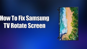 Hoe het Samsung TV-rotatiescherm te repareren
