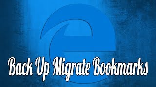 how to back up and migrate your microsoft edge bookmarks