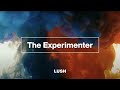 Lush experimenter