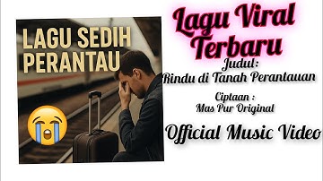 Rindu di Tanah Perantauan – Lagu Sedih Bikin Nangis Ingat Orang Tua(Official Music Video) By Mas Pur