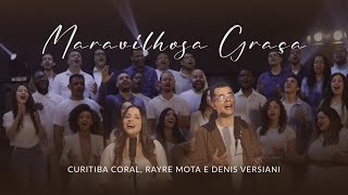 Curitiba Coral, Rayre Mota e Denis Versiani | MARAVILHOSA GRAÇA (Vídeo Oficial)