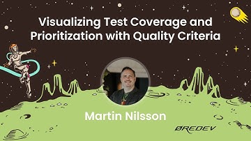 Martin Nilsson - Visualizing Test Coverage and Prioritization with Quality Criteria