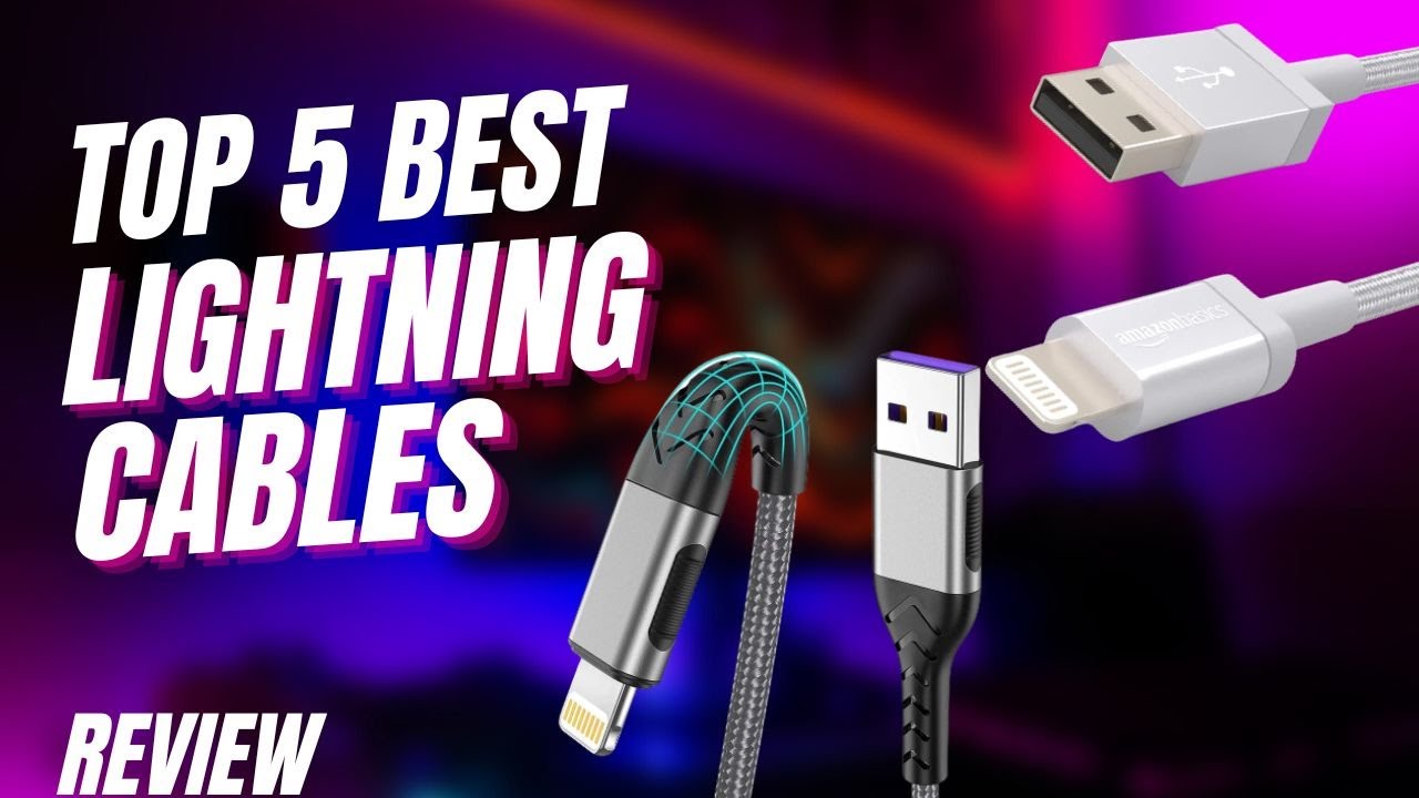 Top 5 Best Lightning Cables [2023] for Fast and Reliable Charging 