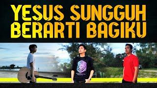 YESUS SUNGGUH BERARTI (COVER)