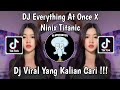 DJ EVERYTHING AT ONCE X NINIX TITANIC VIRAL TIK TOK TERBARU 2024 YANG KALIAN CARI !