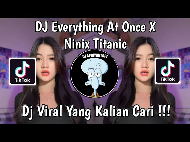 DJ EVERYTHING AT ONCE X NINIX TITANIC VIRAL TIK TOK TERBARU 2024 YANG KALIAN CARI ! class=
