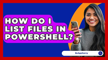 How Do I List Files In PowerShell? - Be App Savvy