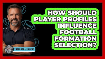 How Should Player Profiles Influence Football Formation Selection? - The Football Xpert