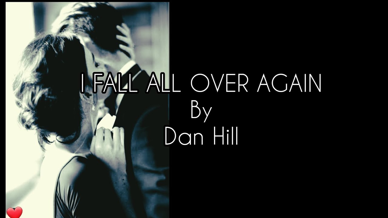 I FALL ALL OVER AGAIN By Dan Hill - YouTube