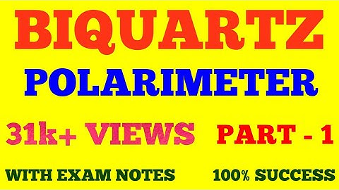 BIQUARTZ POLARIMETER || PART - 1 || WITH EXAM NOTES ||