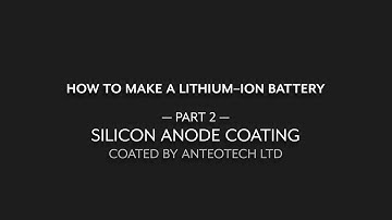 How To Make a Lithium-Ion Battery - Part 2 Silicon anode coating