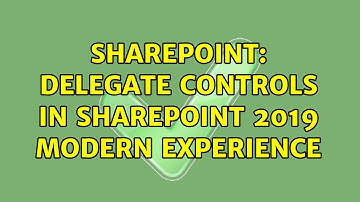 Sharepoint: Delegate Controls in SharePoint 2019 Modern Experience