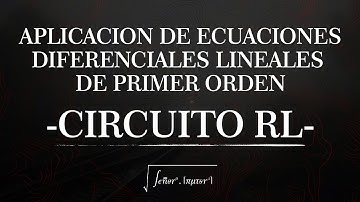 Ejemplo 1, Circuito RL, aplicaciones de ecuaciones diferenciales lineales de primer orden.