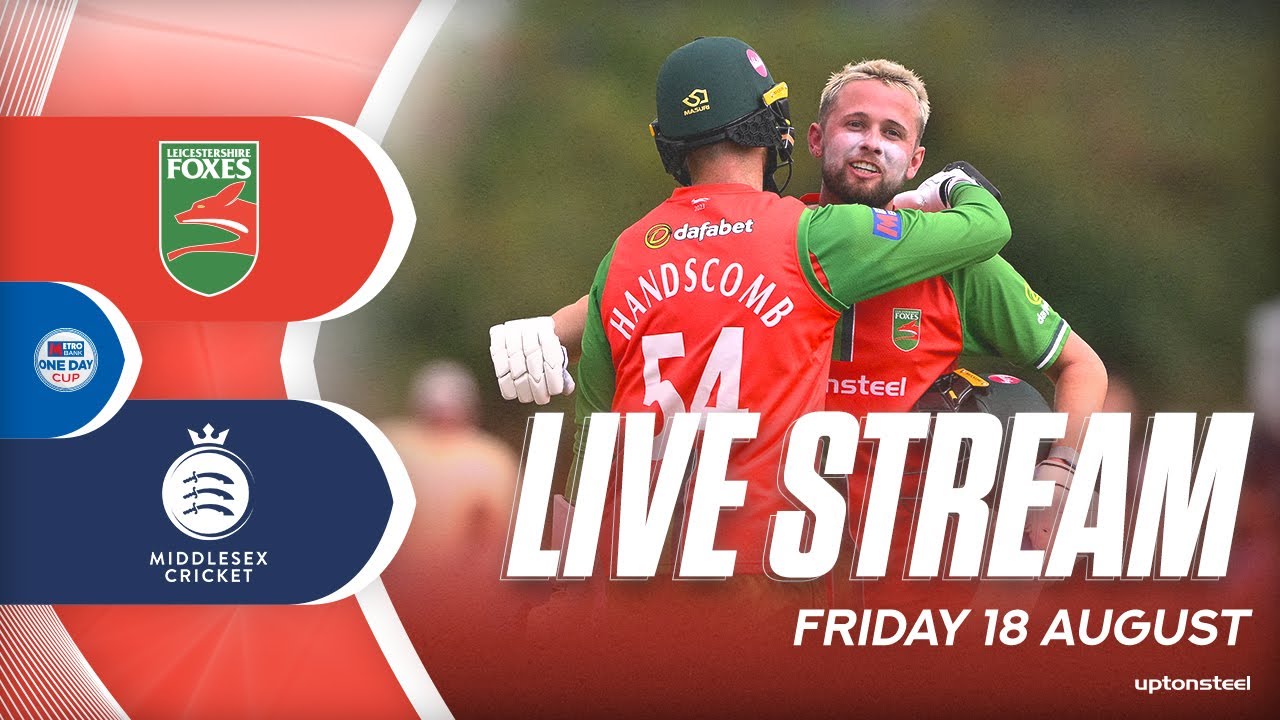 LIVE Cricket Streaming Leicestershire vs Middlesex, Group A, Metro Bank One Day Cup